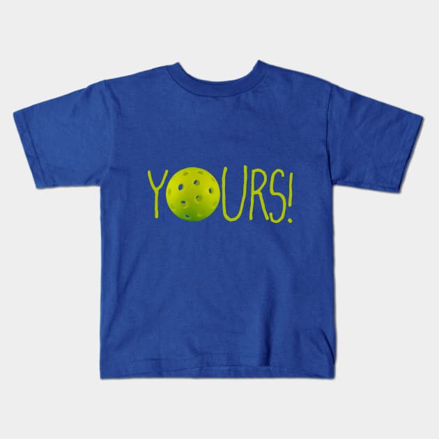 Pickleball: YOURS! Kids T-Shirt by FK-UK